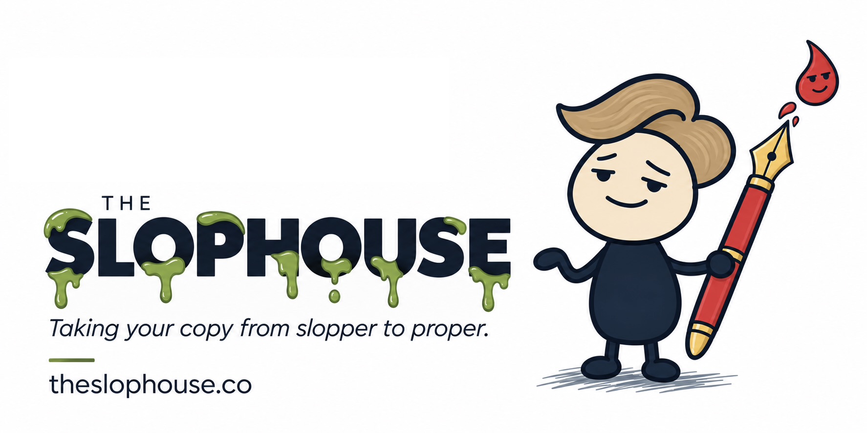 The Slop House. Taking your copy from slopper to proper. A cartoon writer holds a red fountain pen with a smiling ink drop. theslophouse.co